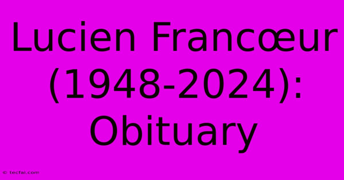 Lucien Francœur (1948-2024): Obituary