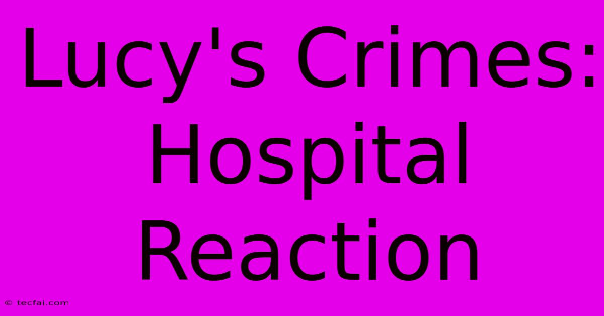 Lucy's Crimes: Hospital Reaction