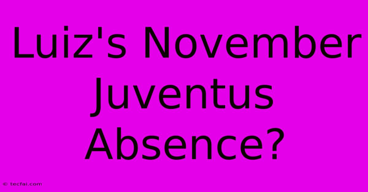 Luiz's November Juventus Absence?