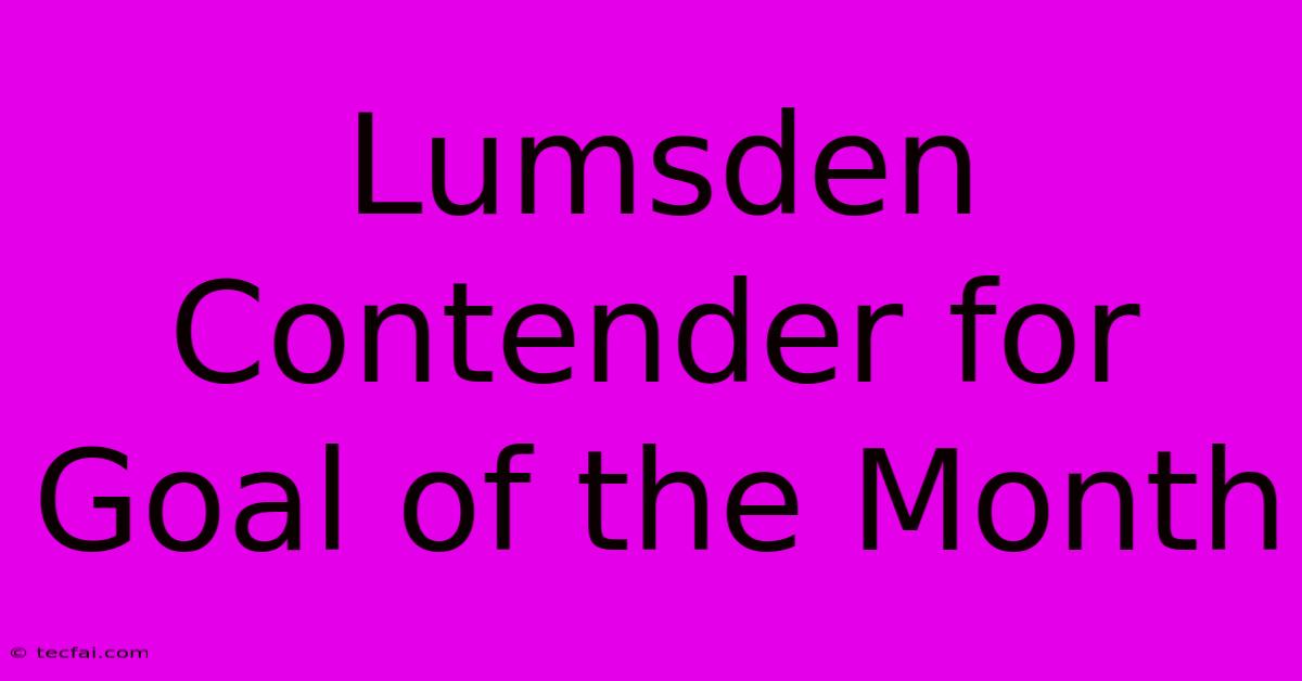 Lumsden Contender For Goal Of The Month