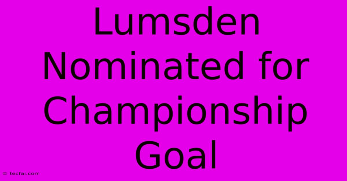 Lumsden Nominated For Championship Goal