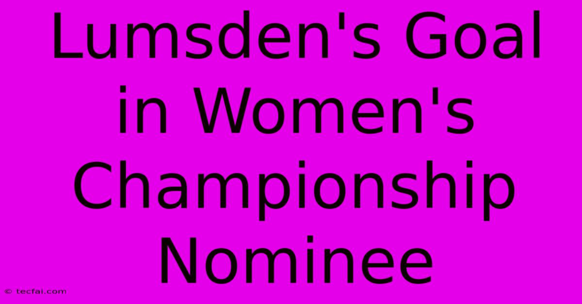 Lumsden's Goal In Women's Championship Nominee 