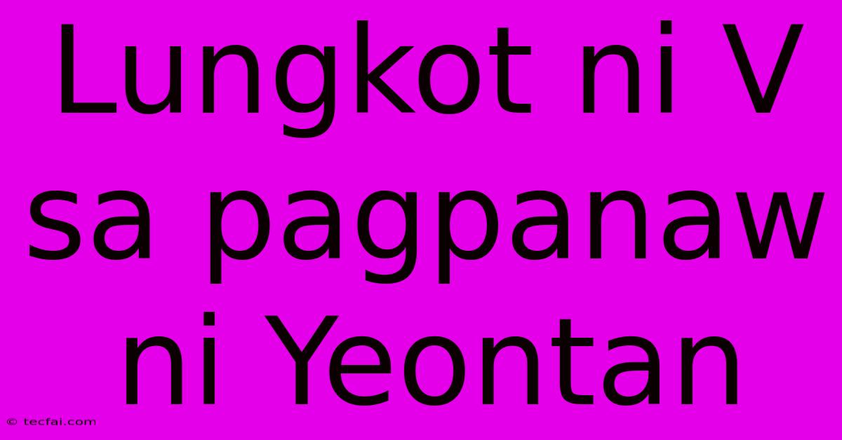 Lungkot Ni V Sa Pagpanaw Ni Yeontan