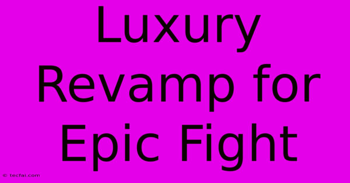 Luxury Revamp For Epic Fight