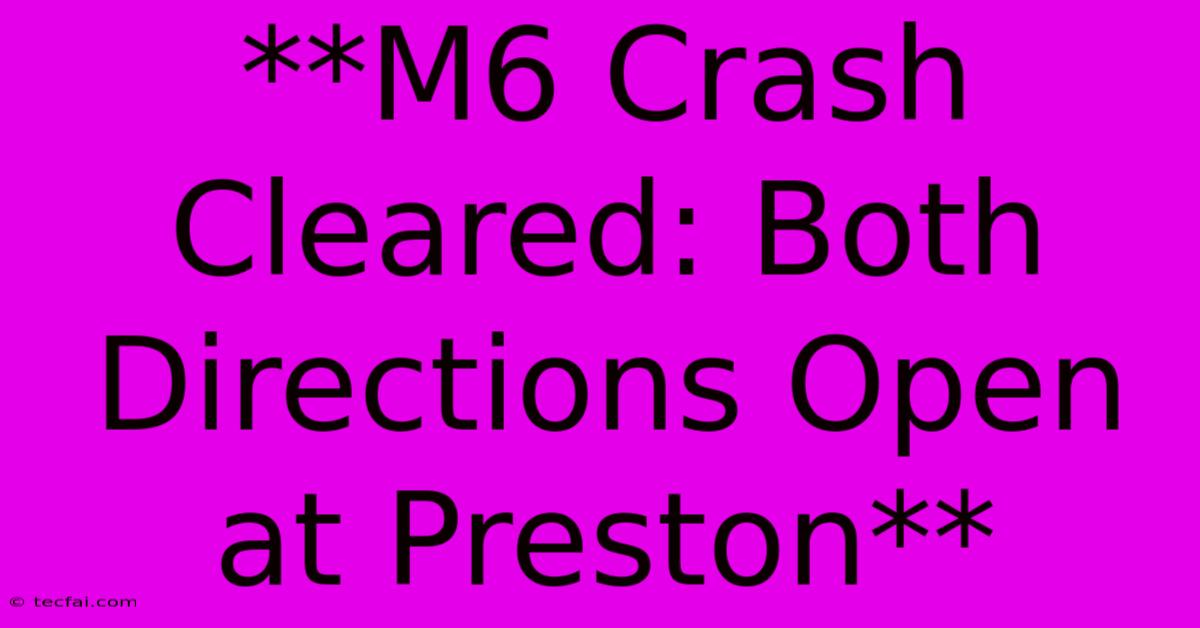 **M6 Crash Cleared: Both Directions Open At Preston**