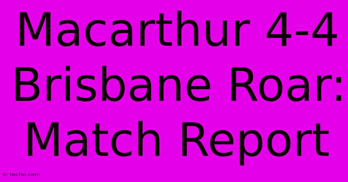 Macarthur 4-4 Brisbane Roar: Match Report