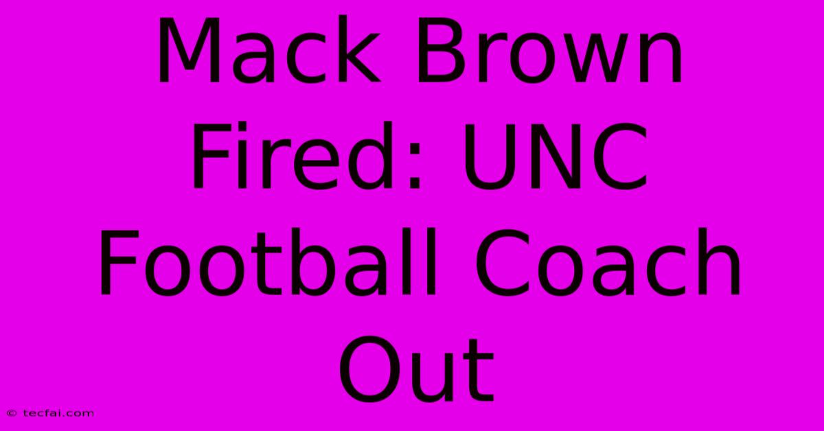 Mack Brown Fired: UNC Football Coach Out