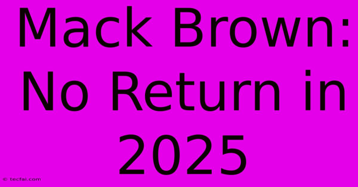 Mack Brown: No Return In 2025