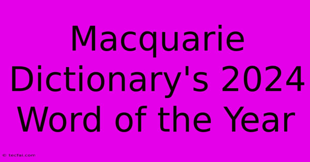 Macquarie Dictionary's 2024 Word Of The Year