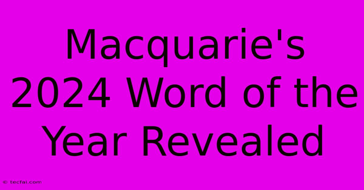 Macquarie's 2024 Word Of The Year Revealed