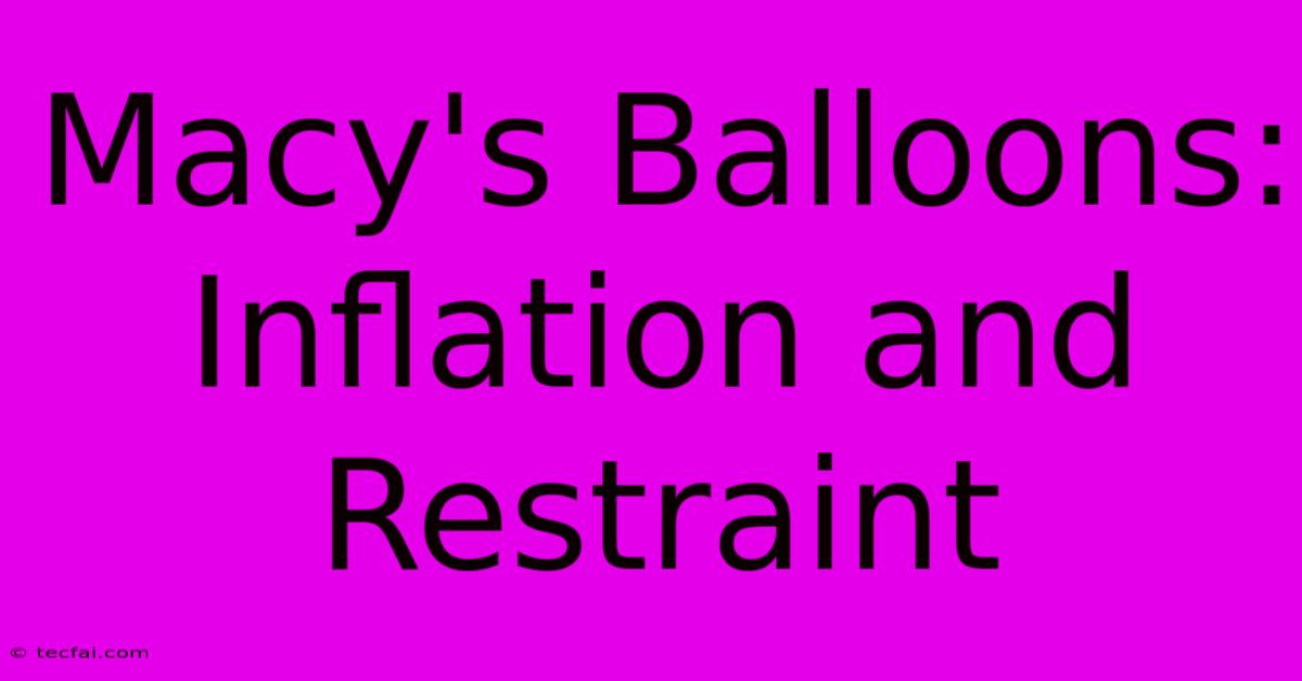 Macy's Balloons: Inflation And Restraint