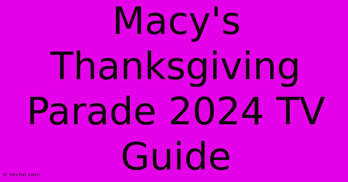 Macy's Thanksgiving Parade 2024 TV Guide