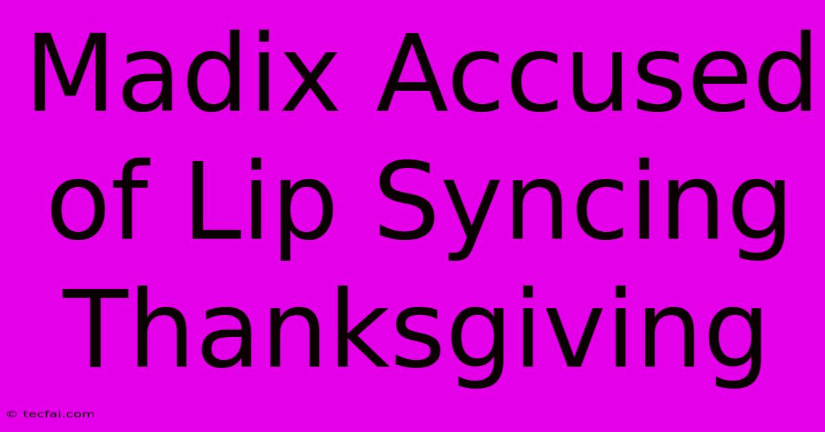 Madix Accused Of Lip Syncing Thanksgiving