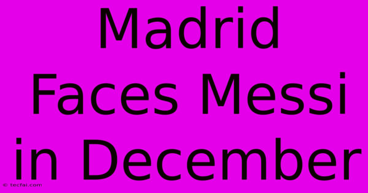 Madrid Faces Messi In December