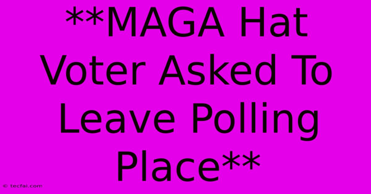 **MAGA Hat Voter Asked To Leave Polling Place** 