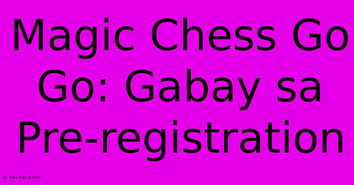 Magic Chess Go Go: Gabay Sa Pre-registration