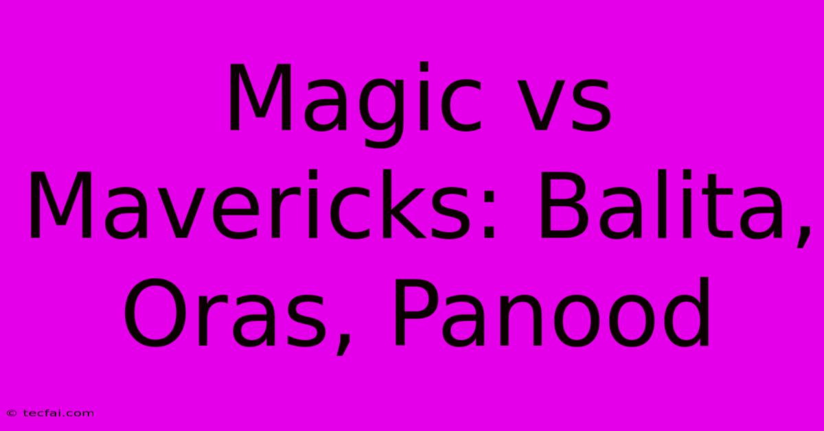 Magic Vs Mavericks: Balita, Oras, Panood 