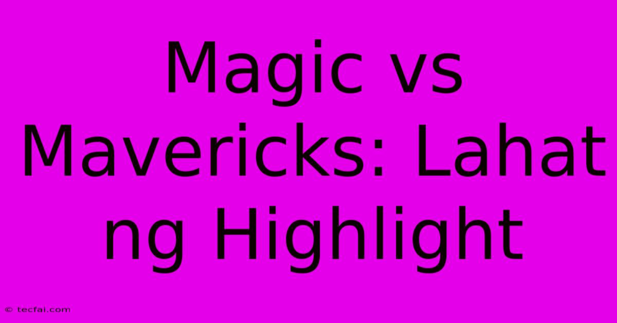 Magic Vs Mavericks: Lahat Ng Highlight