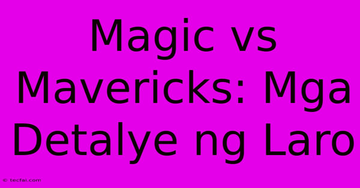 Magic Vs Mavericks: Mga Detalye Ng Laro