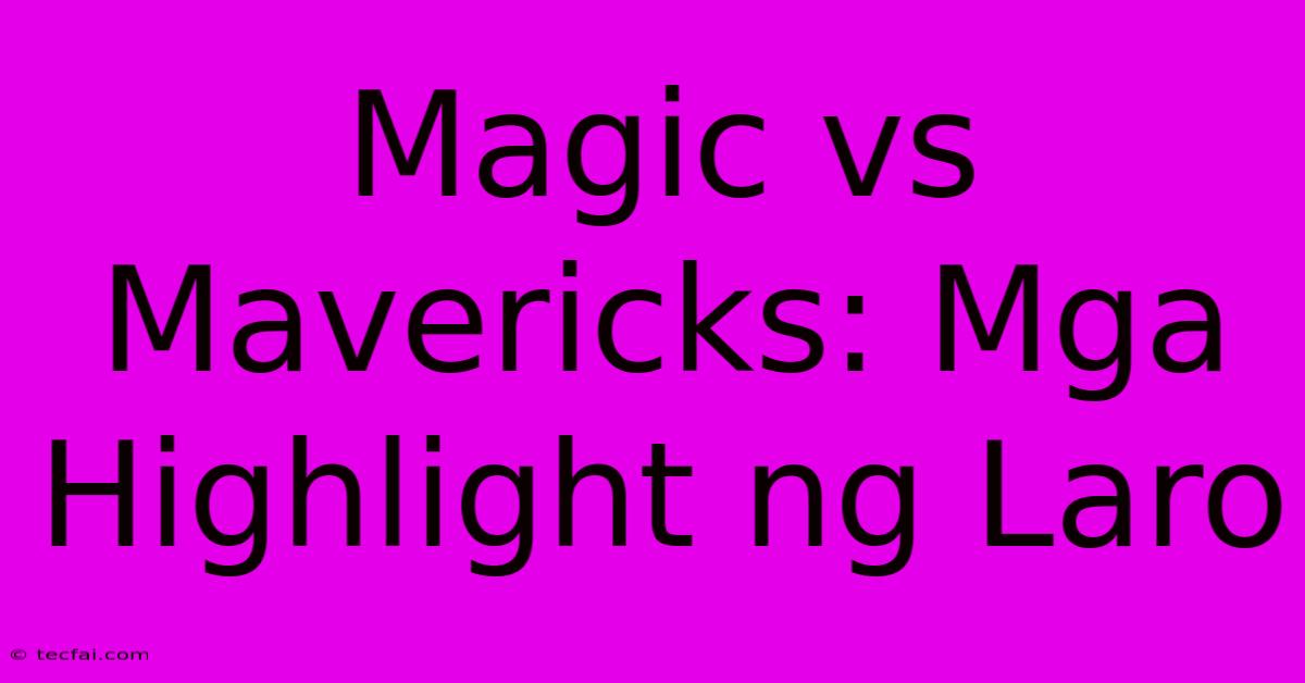 Magic Vs Mavericks: Mga Highlight Ng Laro