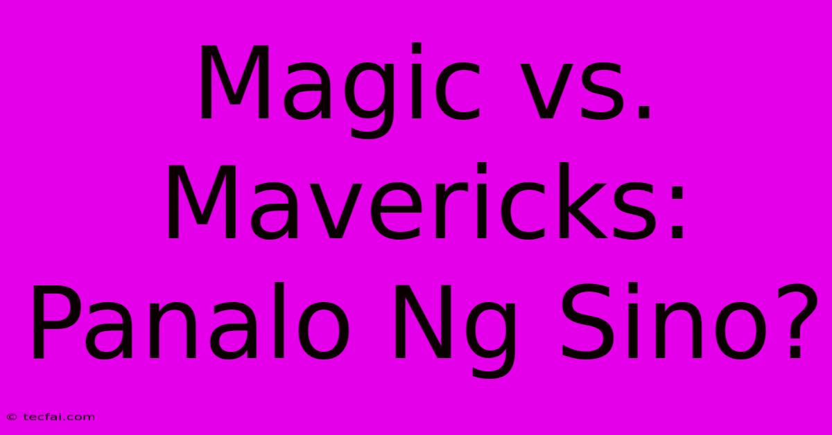 Magic Vs. Mavericks: Panalo Ng Sino?