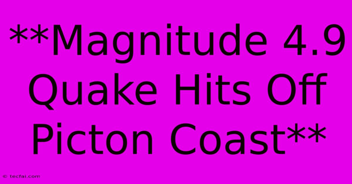 **Magnitude 4.9 Quake Hits Off Picton Coast**