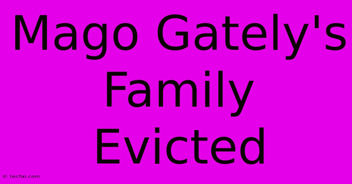 Mago Gately's Family Evicted