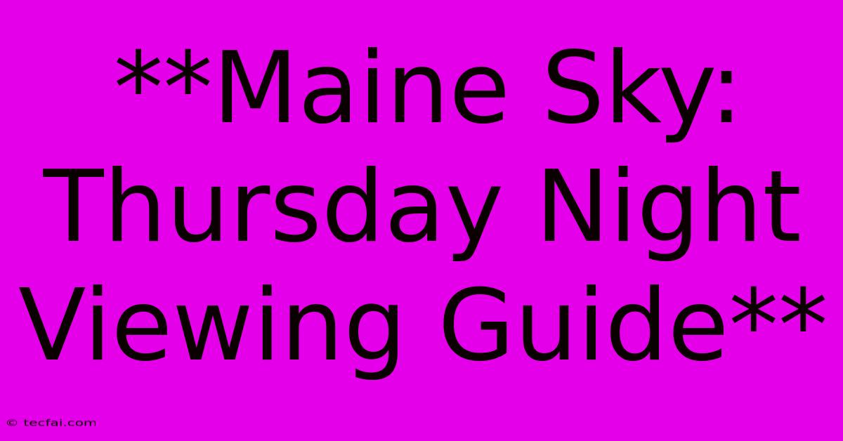 **Maine Sky: Thursday Night Viewing Guide**