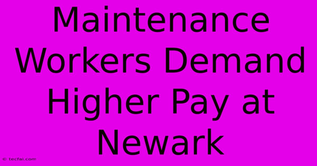 Maintenance Workers Demand Higher Pay At Newark