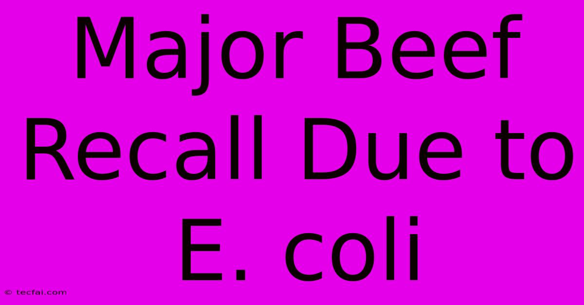 Major Beef Recall Due To E. Coli