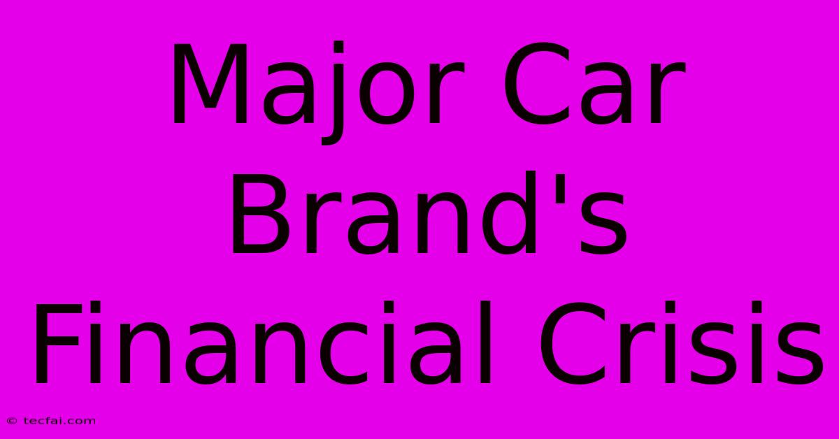 Major Car Brand's Financial Crisis