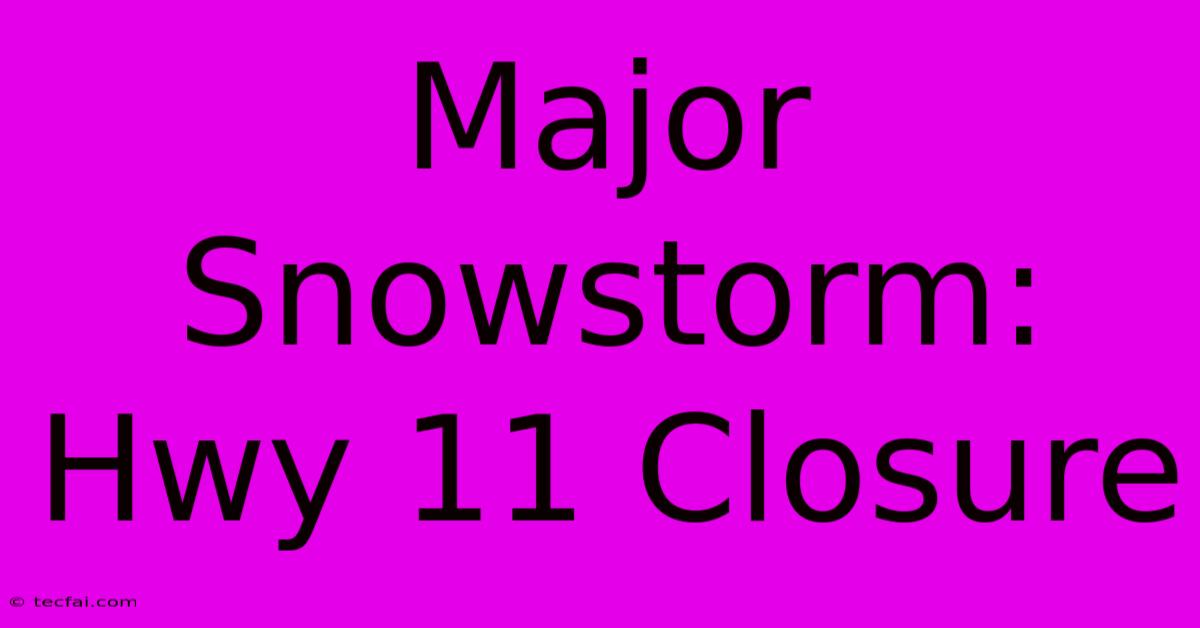 Major Snowstorm: Hwy 11 Closure