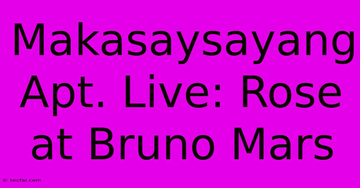 Makasaysayang Apt. Live: Rose At Bruno Mars