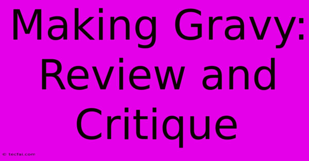 Making Gravy: Review And Critique