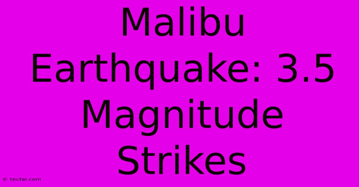 Malibu Earthquake: 3.5 Magnitude Strikes