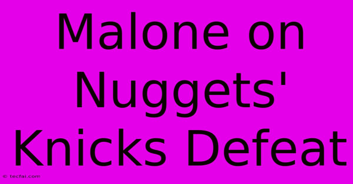 Malone On Nuggets' Knicks Defeat