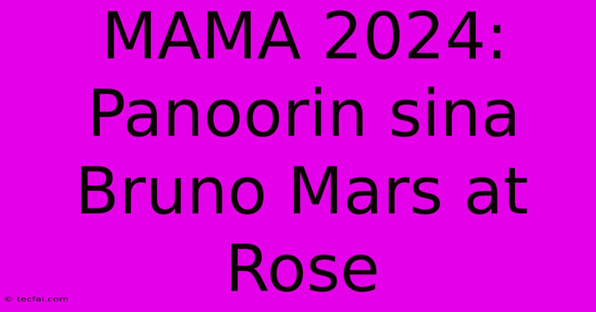 MAMA 2024: Panoorin Sina Bruno Mars At Rose