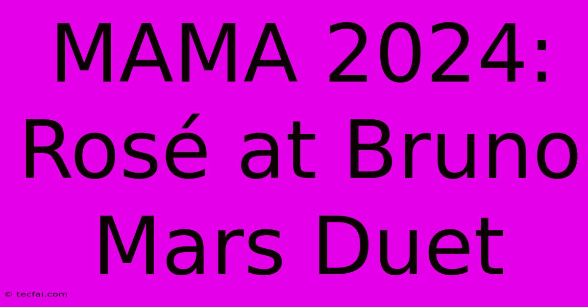 MAMA 2024:  Rosé At Bruno Mars Duet