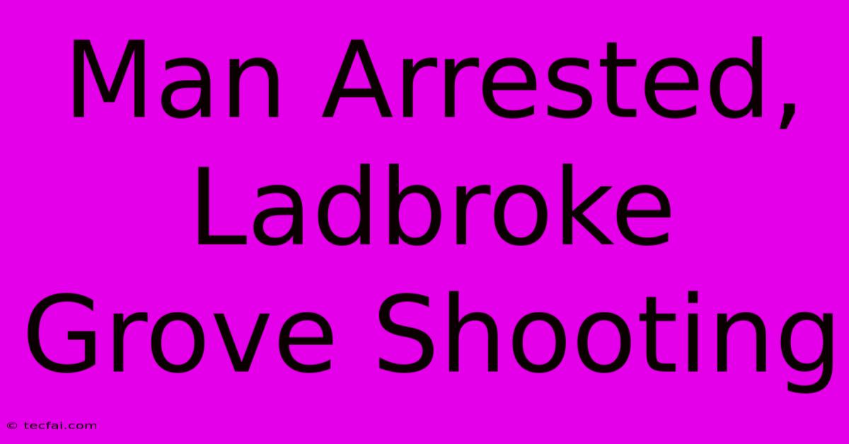 Man Arrested, Ladbroke Grove Shooting