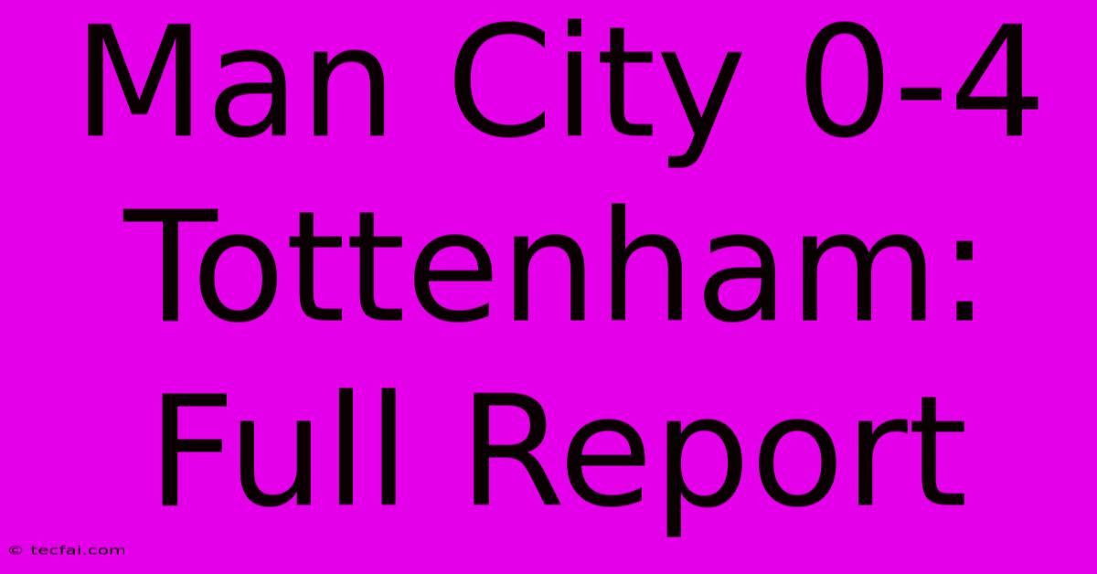 Man City 0-4 Tottenham: Full Report