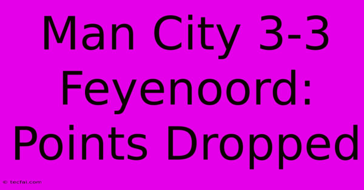 Man City 3-3 Feyenoord: Points Dropped