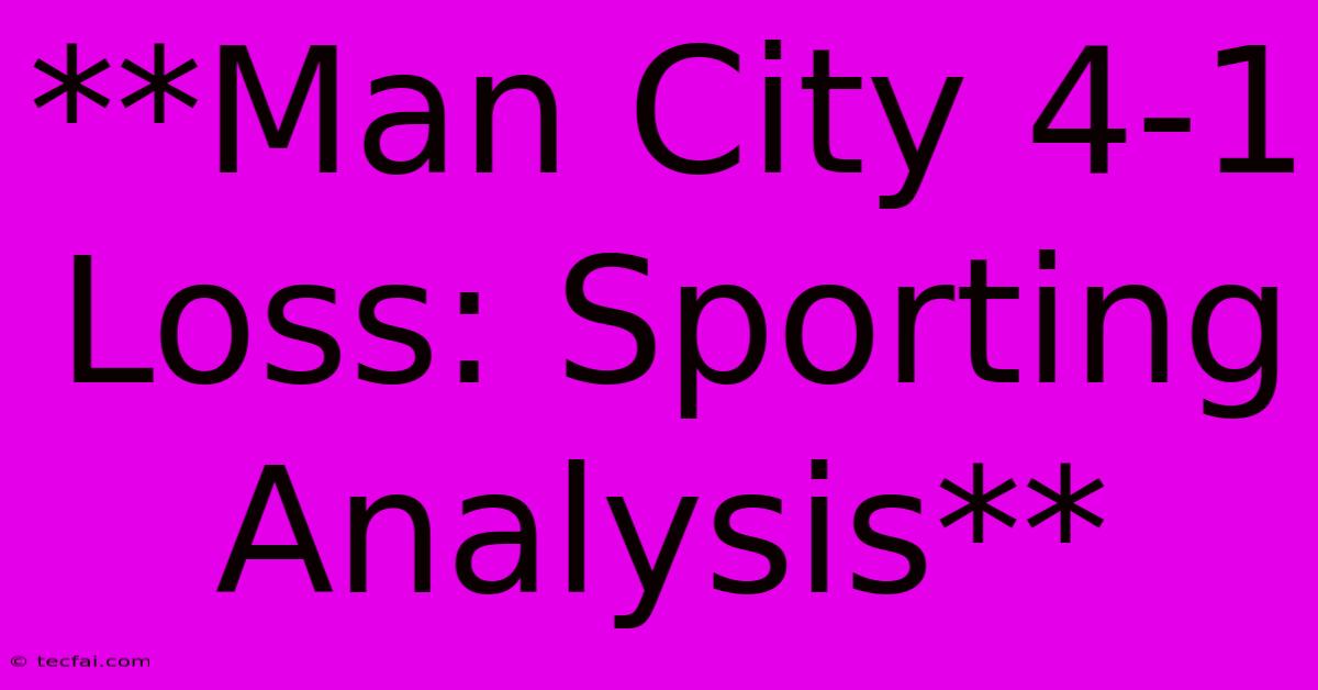 **Man City 4-1 Loss: Sporting Analysis**