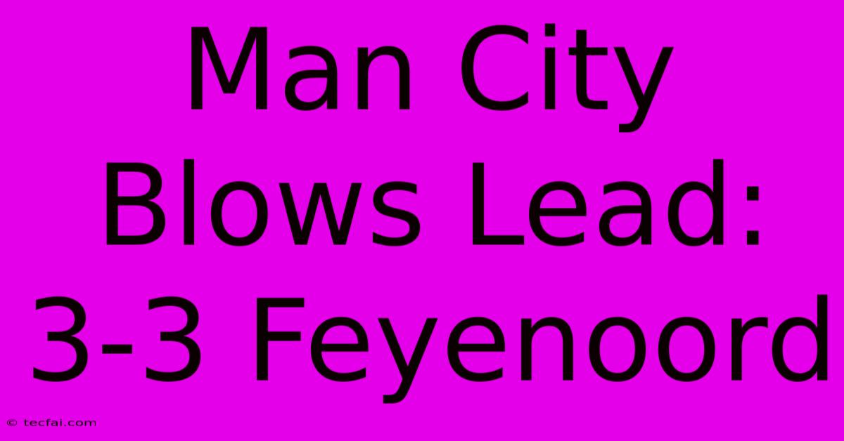 Man City Blows Lead: 3-3 Feyenoord