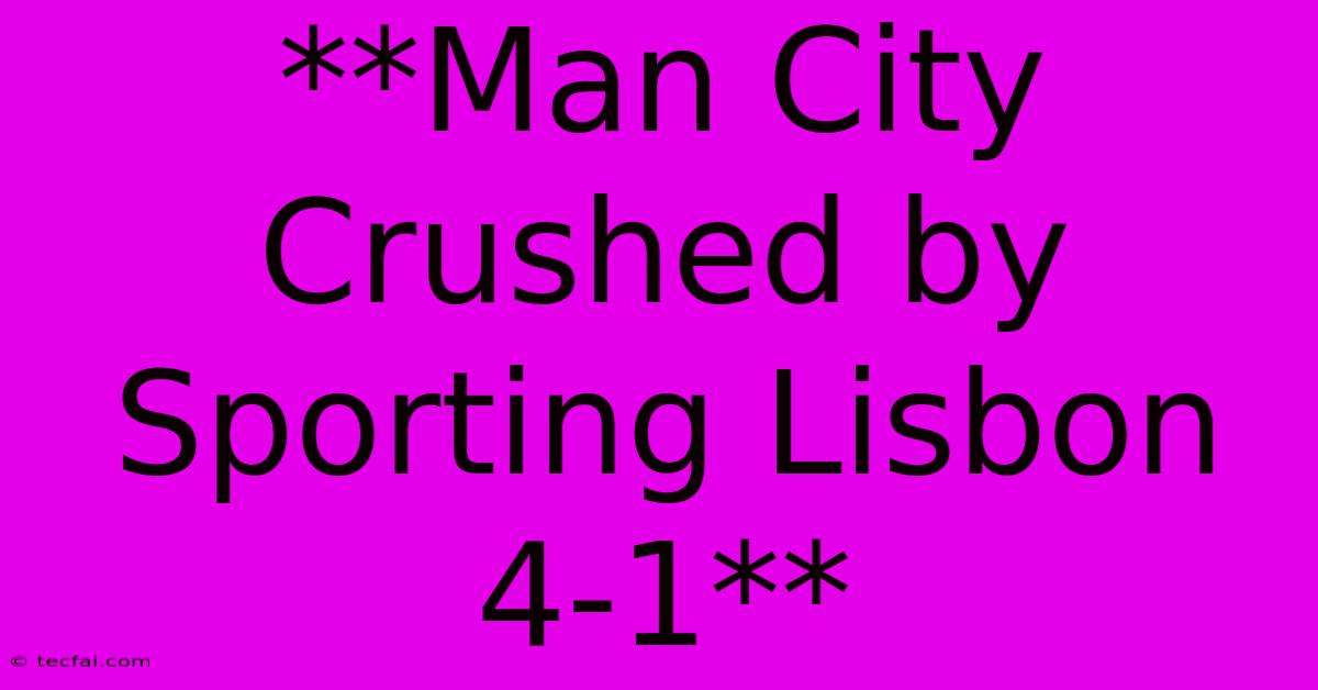 **Man City Crushed By Sporting Lisbon 4-1**