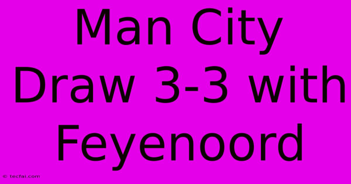 Man City Draw 3-3 With Feyenoord