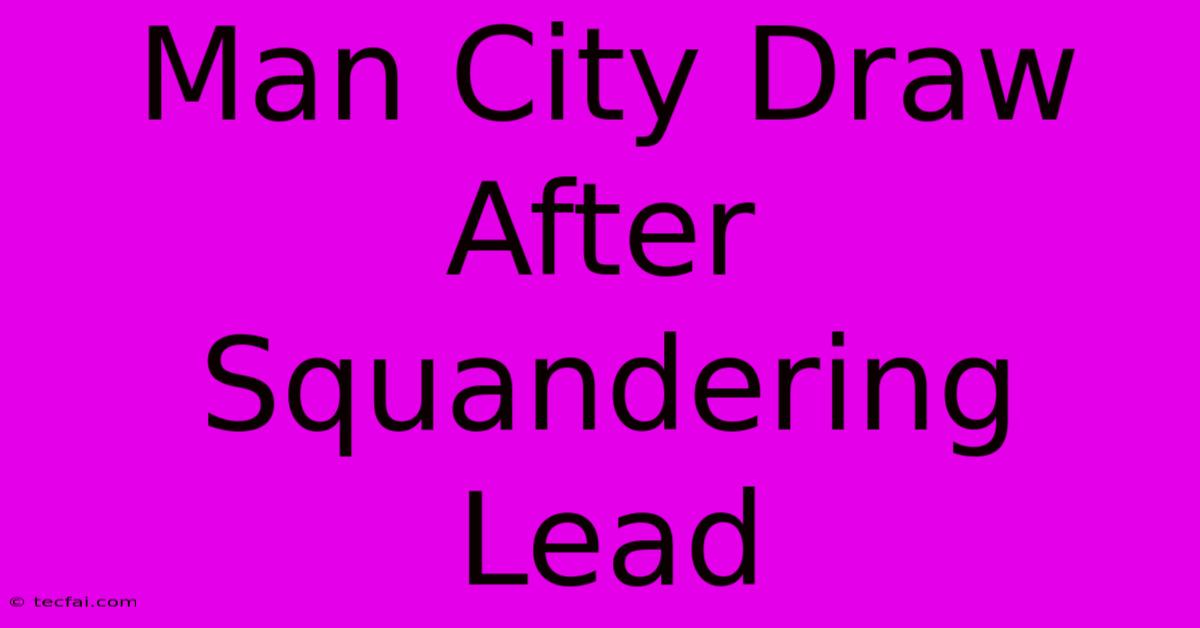 Man City Draw After Squandering Lead