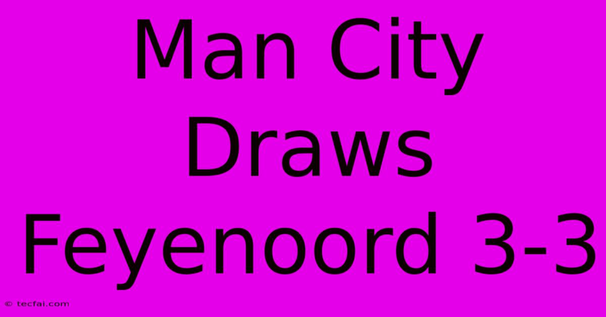 Man City Draws Feyenoord 3-3