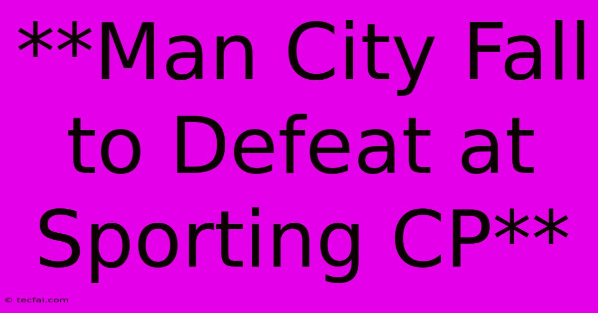 **Man City Fall To Defeat At Sporting CP** 