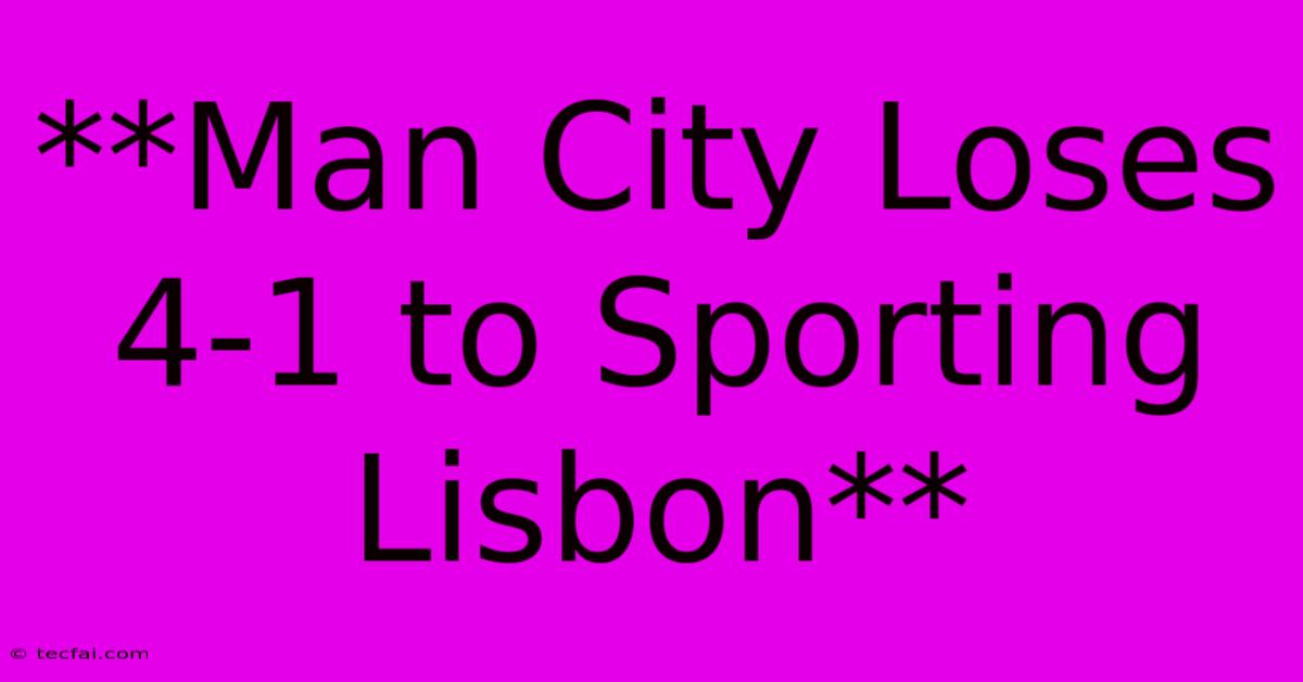 **Man City Loses 4-1 To Sporting Lisbon**