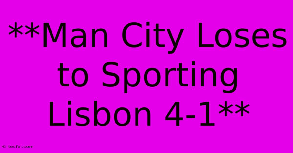 **Man City Loses To Sporting Lisbon 4-1**